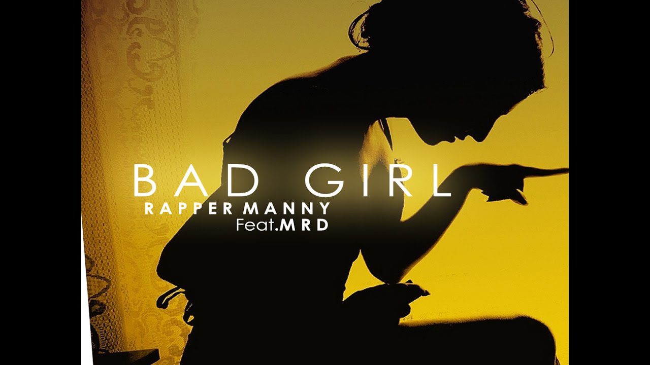 Bad Girl (Title) Lyrics - MRD, Rapper Manny