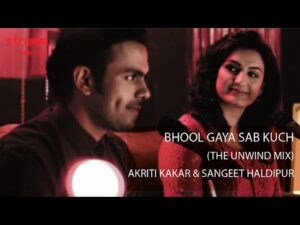 Bhool Gaya Sab Kuch Lyrics - Akriti Kakar, Sangeet Haldipur