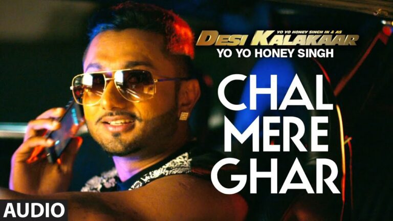 Chal Mere Ghar Lyrics - Yo Yo Honey Singh