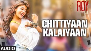 Chittiyaan Kalaiyaan Lyrics - Kanika Kapoor, Meet Bros Anjjan