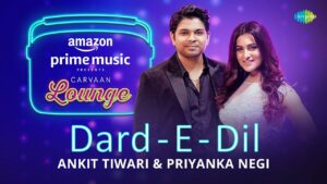 Dard - E - Dil Lyrics - Ankit Tiwari, Anupriya Goenka, Priyanka Negi