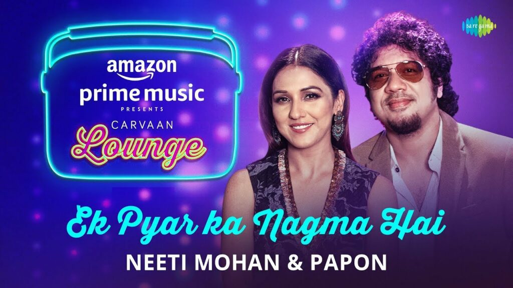 Ek Pyar Ka Nagma Hai Lyrics - Anupriya Goenka, Angaraag Mahanta (Papon), Arko, Neeti Mohan