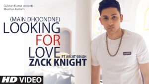 Looking For Love Lyrics - Arijit Singh, Zack Knight