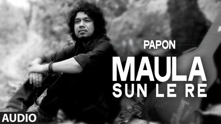 Maula Sun Le Re Lyrics - Angaraag Mahanta (Papon)