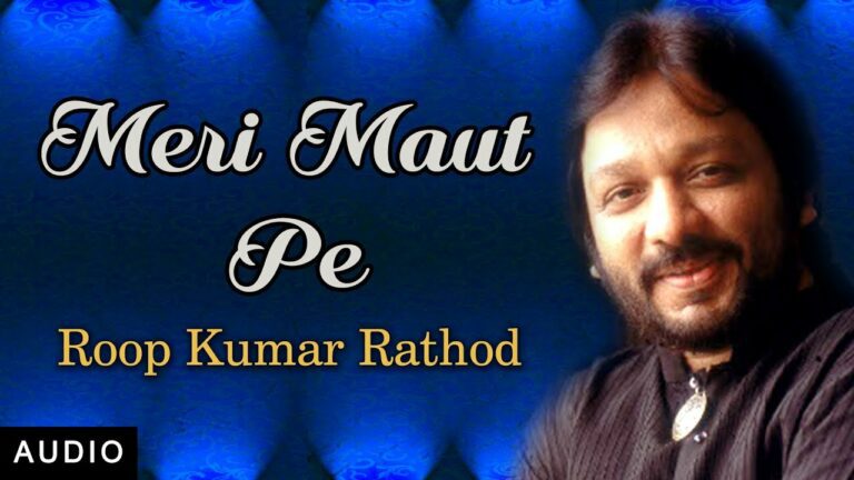 Meri Maut Pe Lyrics - Roop Kumar Rathod