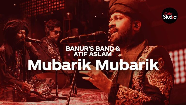 Mubarik Mubarik Lyrics - Atif Aslam, Banur's (Band)