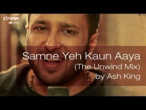 Samne Yeh Kaun Aaya Lyrics - Ash King
