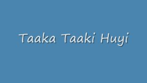Taaka Taaki Huyi