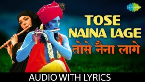 Tose Naina Lage Lyrics - Kshitij Tarey, Shilpa Rao