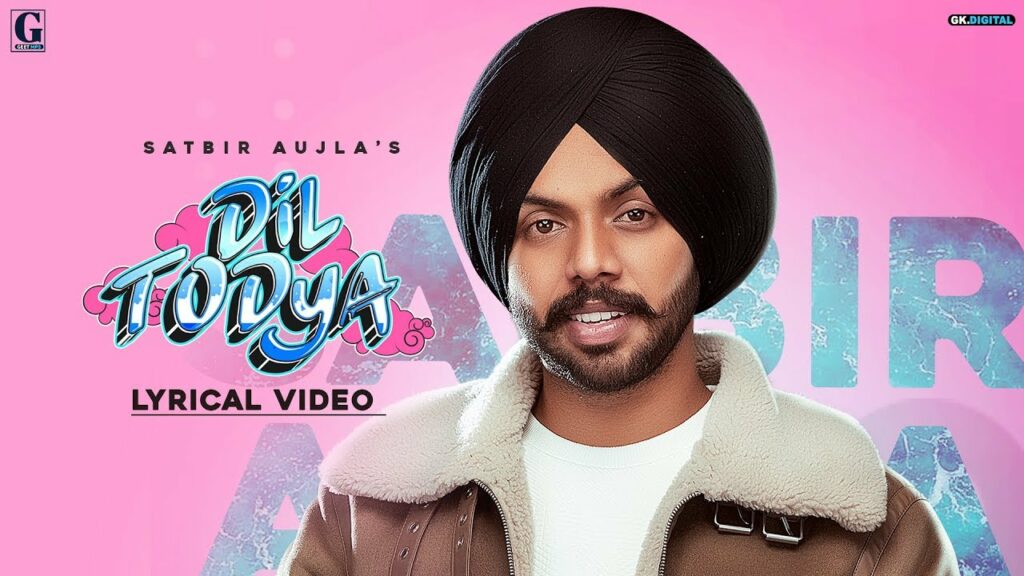 Dil Todeya Lyrics - Satbir Aujla