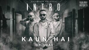 Intro – Kaun Hai Lyrics - Brishav