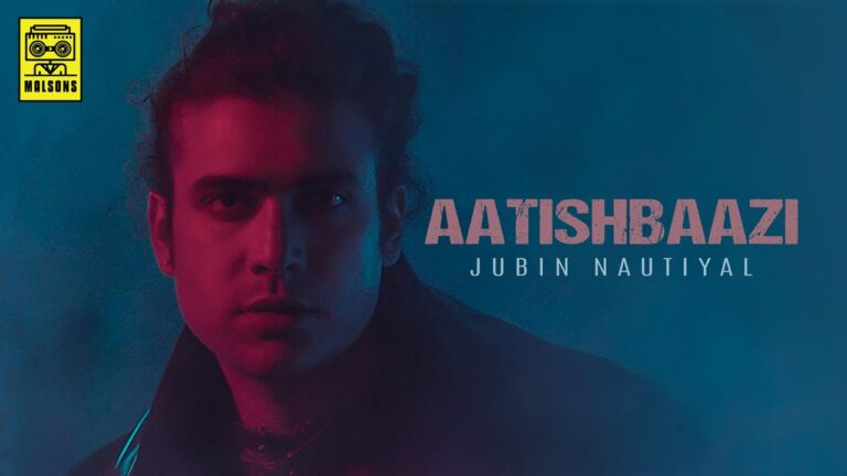 Aatishbaazi Lyrics - Jubin Nautiyal
