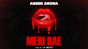 Meri Bae Lyrics - Abeer Arora