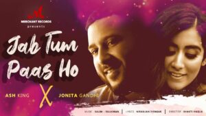 Jab Tum Paas Ho Lyrics - Jonita Gandhi, Ash King