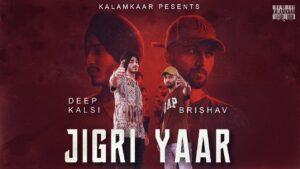Jigri Yaar Lyrics - Deep Kalsi, Brishav