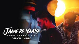 Jaane De Yaara Lyrics - Rahul Sathu, King