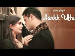 Aankh Uthi Lyrics - Shrey Singhal