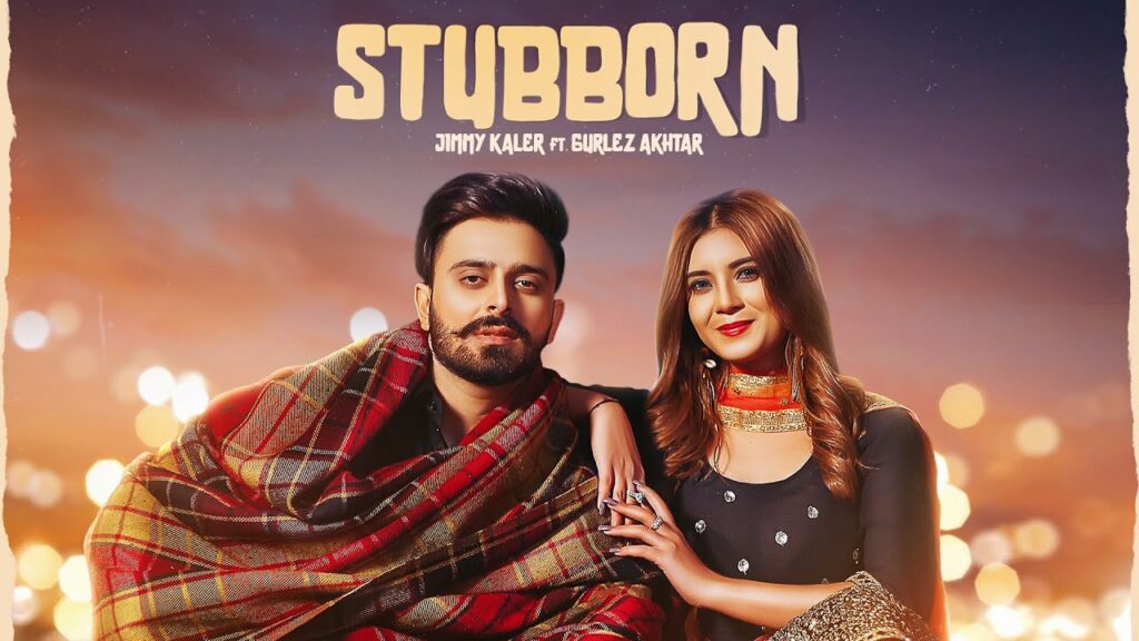 Stubborn Lyrics - Jimmy Kaler, Gurlej Akhtar