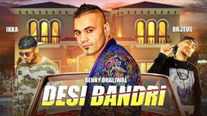 Desi Bandri Lyrics - Benny Dhaliwal, Ikka