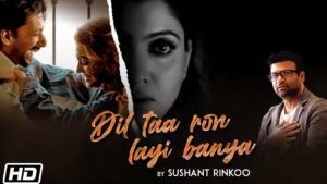 Dil Taa Ron Layi Banya Lyrics - Sushant (Rinkoo)