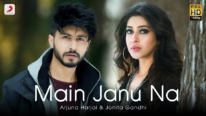 Main Janu Na Lyrics - Jonita Gandhi, Arjuna Harjai