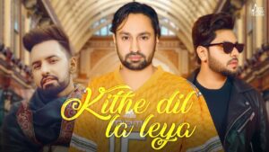 Kithe Dil La Leya Lyrics - Jaskaran Gabbi