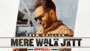 Mere Wala Jatt Lyrics - Prem Dhillon