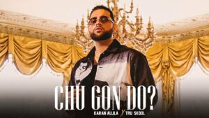 Chu Gon Do ? Lyrics - Karan Aujla, Satnam Singh 5 Rivers, Mad Yardies