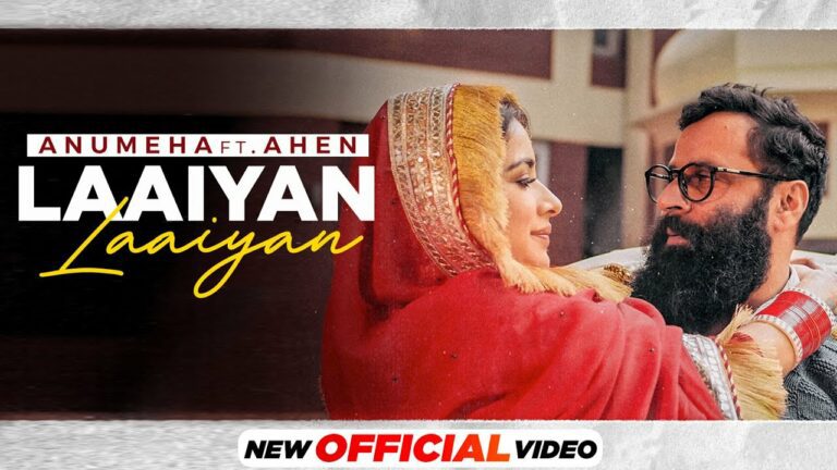 Laaiyan Laaiyan Lyrics - Anumeha Bhasker, Ahen