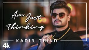 Am Just Thinking Lyrics - Kadir Thind