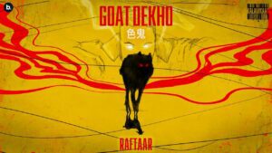 Goat Dekho Lyrics - Raftaar