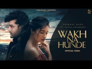 Wakh Na Hunde Lyrics - Yuvraj Hans