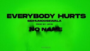 Everbody Hurts Lyrics - Sidhu Moose Wala