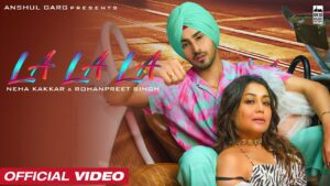 La La La Lyrics - Neha Kakkar, Rohanpreet Singh