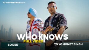 Who Knows Lyrics - So Dee, Yo Yo Honey Singh