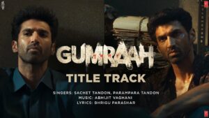 Gumraah (Title Track) Lyrics - Sachet Tandon, Parampara Tandon