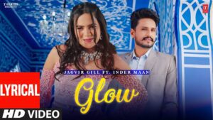 Glow Lyrics - Jagvir Gill, Inder Maan
