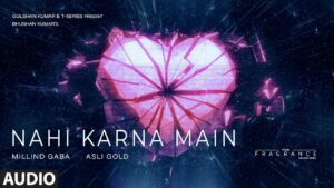 Nahi Karna Main Lyrics - Millind Gaba (MG)
