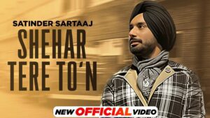 Shehar Tere To’n Lyrics - Satinder Sartaaj