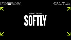 Softly Lyrics - Karan Aujla