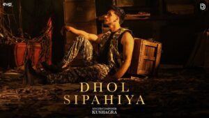 Dhol Sipahiya Lyrics - Kushagra Thakur