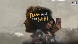 Tum Milo Toh Sahi Lyrics - Saudur, Nupur Pant