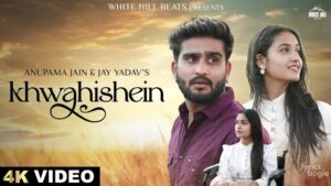 Khwahishein Lyrics - Anupama Jain, Jay Yadav