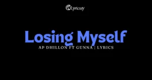 Losing Myself Lyrics - AP Dhillon, Gunna