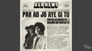 Par Ab Jo Aayegi Tu Lyrics - Ahad Khan, Usama Ali, AUR