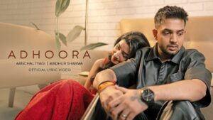 Adhoora Lyrics - Aanchal Tyagi, Madhur Sharma