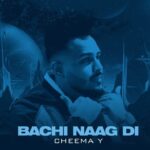 Bachi Naag Di Lyrics - Cheema Y