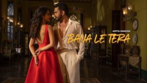 Bana Le Tera Lyrics - Aditya Narayan