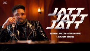 Jatt Jatt Jatt Lyrics - Dilpreet Dhillon, Shipra Goyal, Kulshan Sandhu
