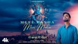 Mere Kanha Mere Mohan Lyrics - Nikhil Verma